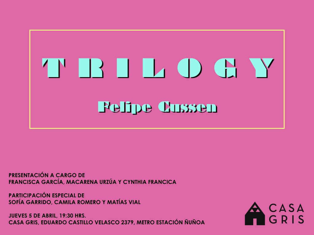 Afiche rosa para Trilogy de Felipe Cussen. Texto en cian, información de evento en Casa Gris, Santiago